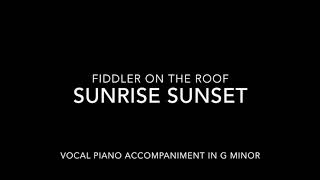 Sunrise, Sunset Vocal Piano Accompaniment in G Minor