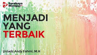 Menjadi Yang Terbaik - Ustadz Andy Fahmi, Lc, M.H