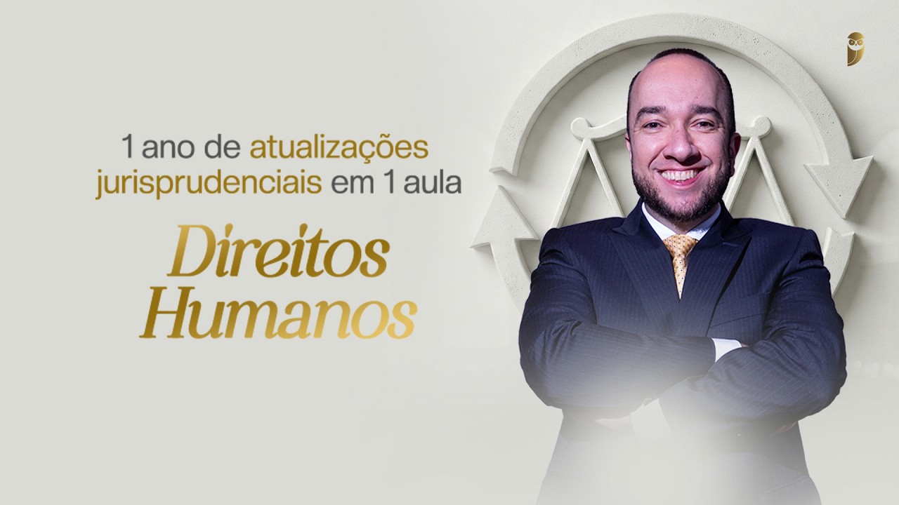 1 ano de atualizações jurisprudenciais em 1 aula - Direitos Humanos