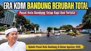 ERA KDM KOTA BANDUNG BANYAK PERUBAHAN‼️Update Pusat Kota Bandung Agustus 2026 Tetap Rapi Dan Tertata