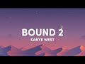 Kanye West - bound 2 (lyrics speedup) - bound to fall in love