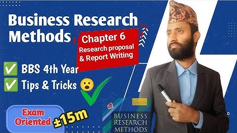 BBS 4th Year, Business Research Method Chapter 6 // Research Proposal and Report Writing