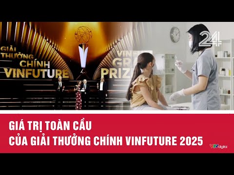 Giá trị toàn cầu của Giải thưởng Chính VinFuture 2025 | VTV24