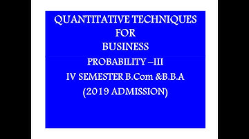 QUANTITATIVE TECHNIQUES FOR BUSINESS | IV Sem B.Com & BBA | PROBABILITY III | CALICUT UNIVERSITY| 14
