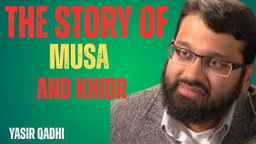 Learnings From the Story of Musa and Khidr | Shaykh Yasir Qadhi