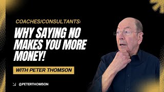 The POWER of Saying NO to Clients: How Turning Down Work Skyrockets Your Business | Peter Thomson