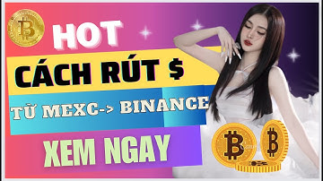 HƯỚNG DẪN RÚT TIỀN $ TỪ SÀN MEXC VỀ SÀN BINANCE NHANH CHÓNG , ĐƠN GIẢN | 5 PHÚT XONG NGAY