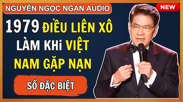 30 Ngày Sát Cánh: Câu Chuyện Ít Biết Về Việt Nam – Liên Xô Trong Chiến Sự 1979 | Nguyễn Ngọc Ngạn
