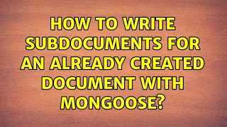 How To Write Subdocuments For An Already Created Document With Mongoose?