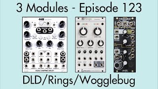 3 Modules #123: Dual Looping Delay, Rings, Wogglebug