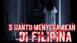 5 Hantu menyeramkan di FILIPINA