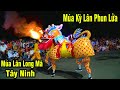 Múa Kỳ Lân Phun Lửa / Múa Rồng Nhang Tây Ninh / Múa Lân Long Mã 2021