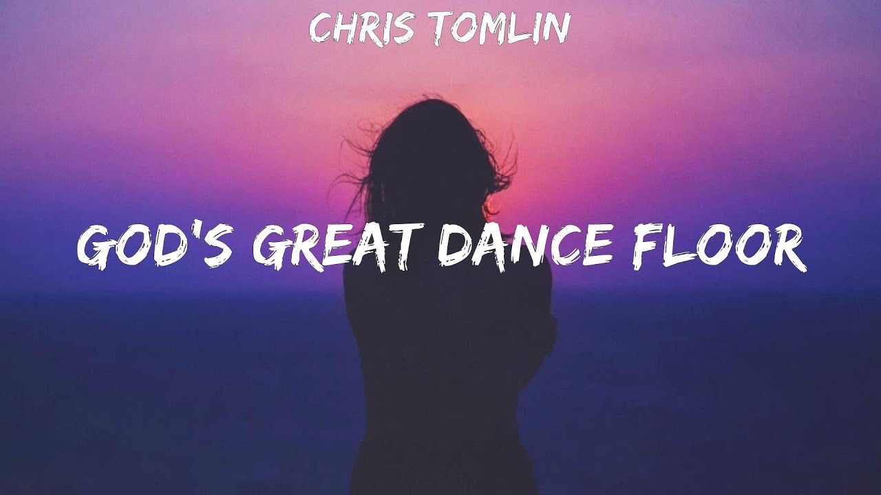 Chris Tomlin God's Great Dance Floor lyrics YouTube