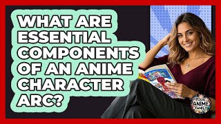 What Are Essential Components Of An Anime Character Arc? - Your Anime Family