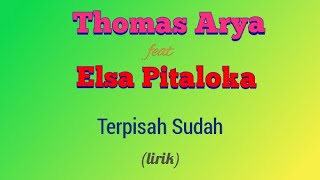 Thomas Arya feat Elsa Pitaloka - Terpisah Sudah (lirik video)