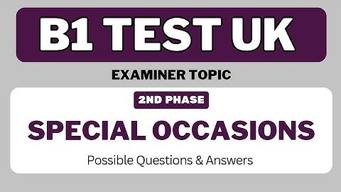 B1 Test Examiner Topic REVEALED! Special Occasions Phase 2