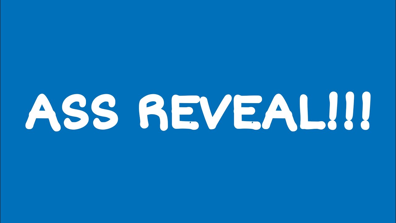 ASS REVEAL #real - YouTube