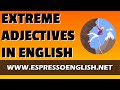 Extreme Adjectives in English: English Grammar Lesson