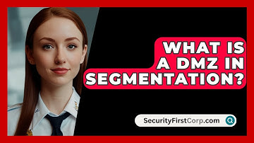 What Is A DMZ In Segmentation? - SecurityFirstCorp.com