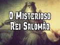 O MISTERIOSO REI SALOMÃO