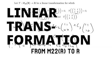 Linear Transformation from M22(R) to R