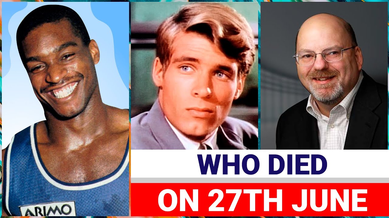 Famous Celebrities Who Died Today 27th June 2022