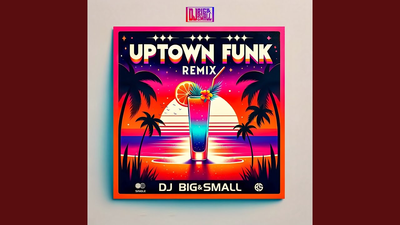 DJ Big&Small Remixes Mark Ronson's “Uptown Funk” Single