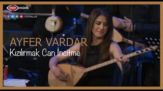 Ayfer Vardar - Kızılırmak Can İncitme