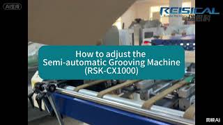 How to Adjust the Semi-automatic Grooving Machine(RSK-CX1000)