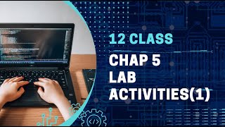 Lab activities | Chap 5 | FBISE Book | 12 Class Computer Science | Code X.