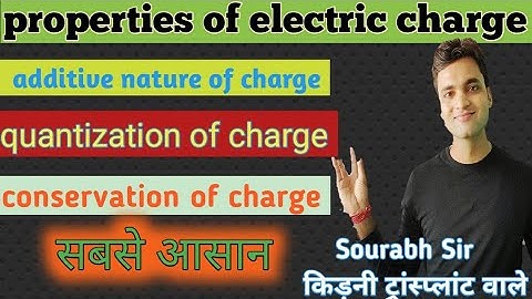 Properties of electric charge | characteristics | quantization | conservation | additive nature