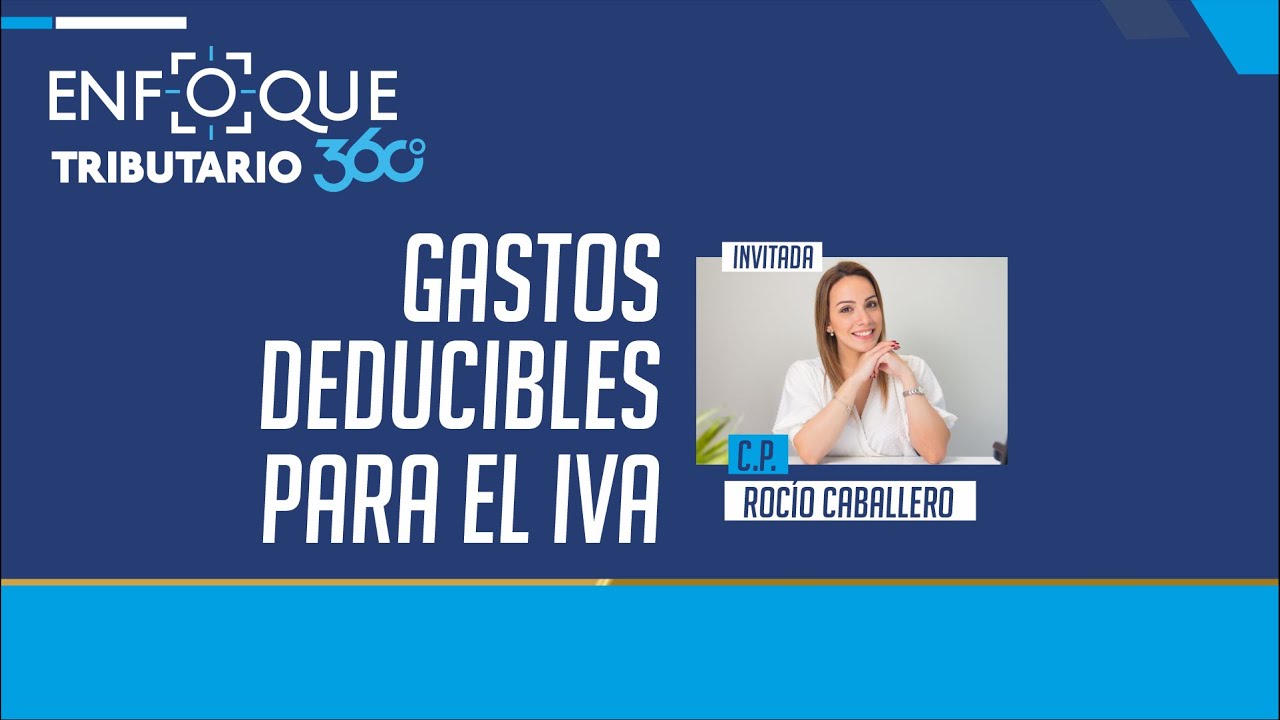 Gastos Deducibles para el IVA I Enfoque Tributario 360 - YouTube