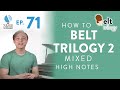 Ep. 71 "How To Belt Trilogy 2 - Mixed High Notes"