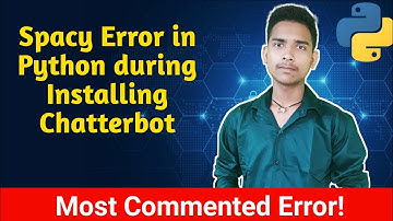 [ERROR SOLVED!] ChatterBot installation Error | How to install SpaCy in Python Windows In Detail