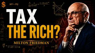 What Happens When You Tax the Rich? | Milton Friedman