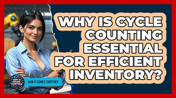 Why Is Cycle Counting Essential For Efficient Inventory? - How It Comes Together