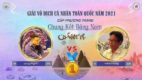 Trận cờ 300 triệu VNĐ!!! Trềnh A Sáng HCM vs Lại Lý Huynh BDU . |  Chung Kết A1 2021 |