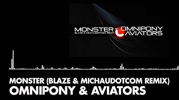 Omnipony & Aviators - Monster (Blaze & MichauDotCom Remix)