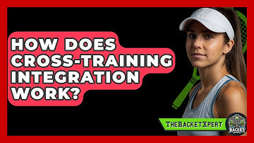 How Does Cross-Training Integration Work? - The Racket Xpert