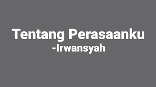 Irwansyah - Tentang Perasaanku ( Lirik )