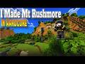 I Built Mt Rushmore In Hardcore