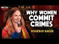 Why Women Commit Crimes | Rosebud Baker | Stand Up Comedy