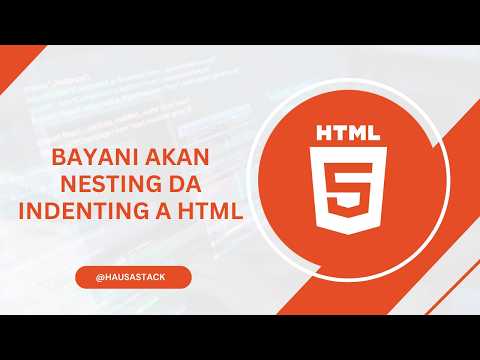 Bayani Akan Nesting da Indenting a HTML - HTML Hausa #22