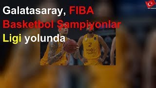 Galatasaray, FIBA Basketbol Şampiyonlar Ligi yolunda