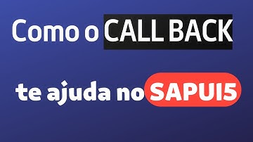COMO O CALLBACK TE AJUDA NO SAPUI5