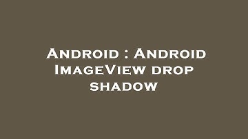 Android : Android ImageView drop shadow
