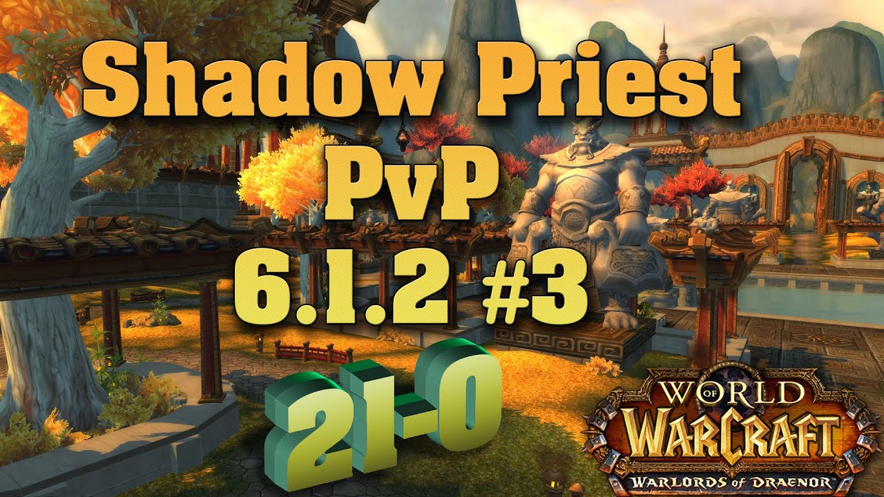 Shadow priest PVP 6.1.2 WoD # 3 / 21-0