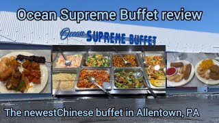 Details Ocean Supreme Buffet review. The newest Chinese Buffet in Allentown, PA. News