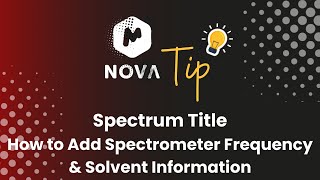 Mnova Tip S2E02 - Spectrum Title: How to Add Spectrometer Frequency and Solvent Information