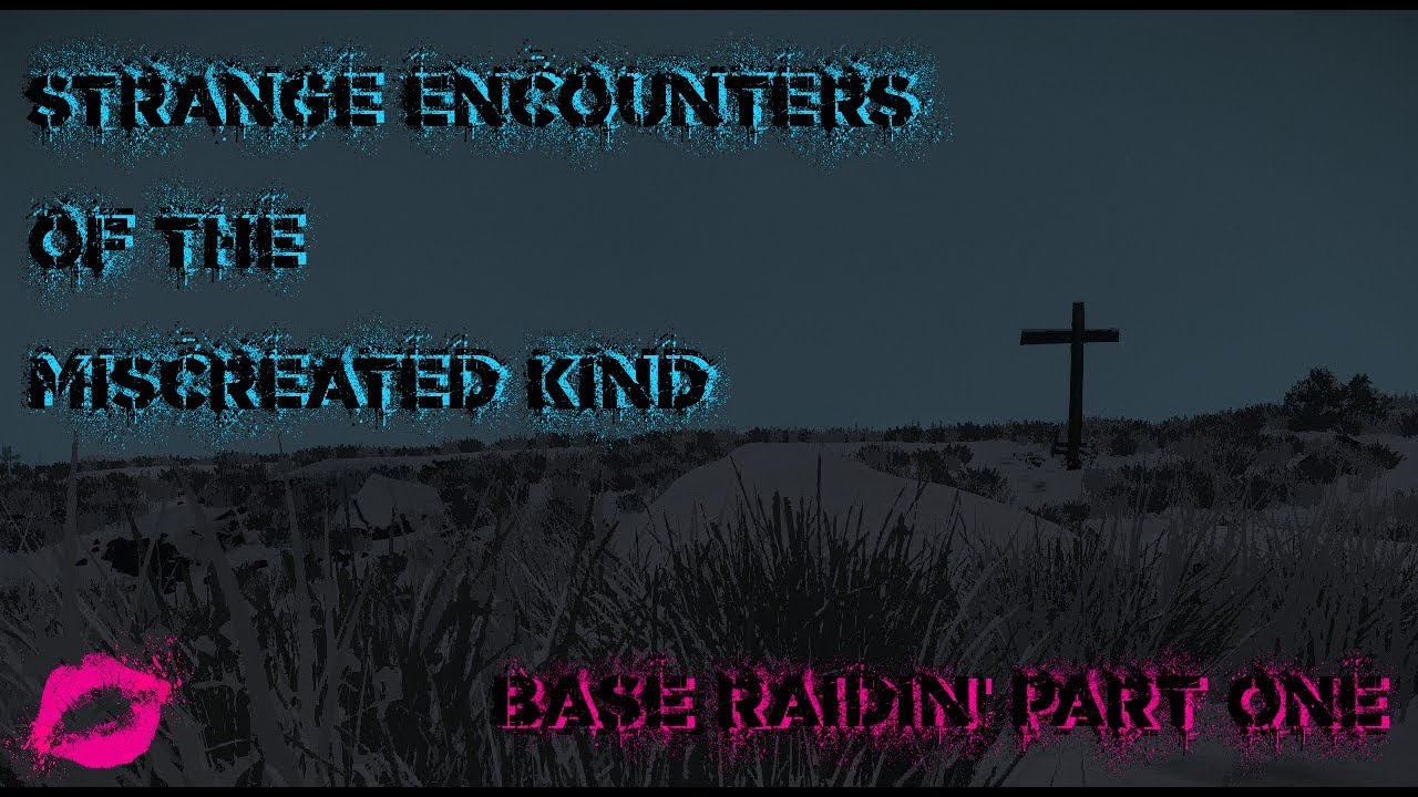 Strange Encounters of the Miscreated Kind | Base Raidin' | Part one